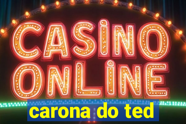 carona do ted